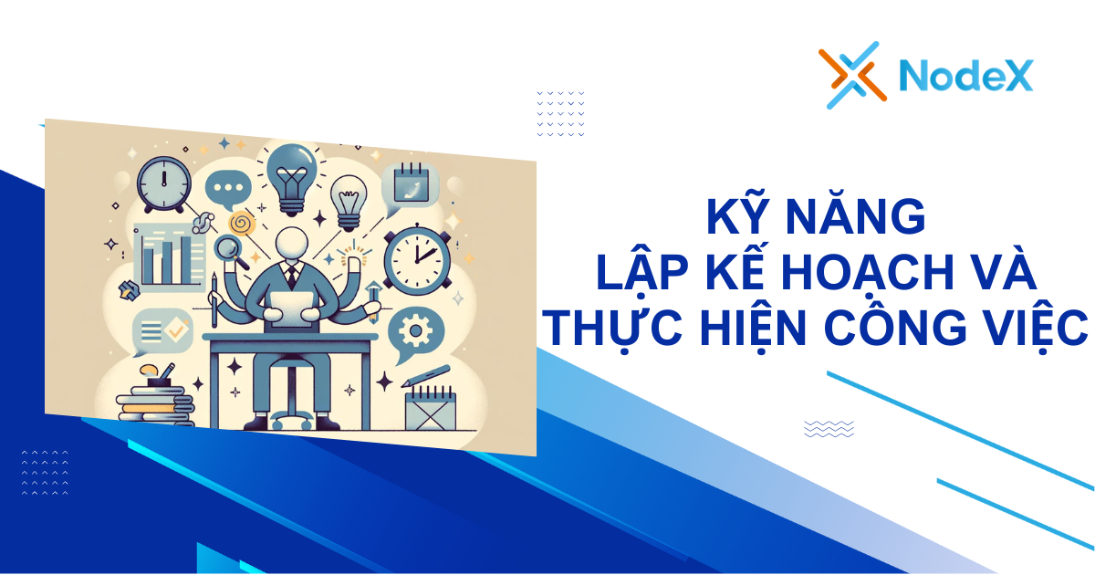 kỹ năng lên kế hoạch và thực hiện công việc - NodeX