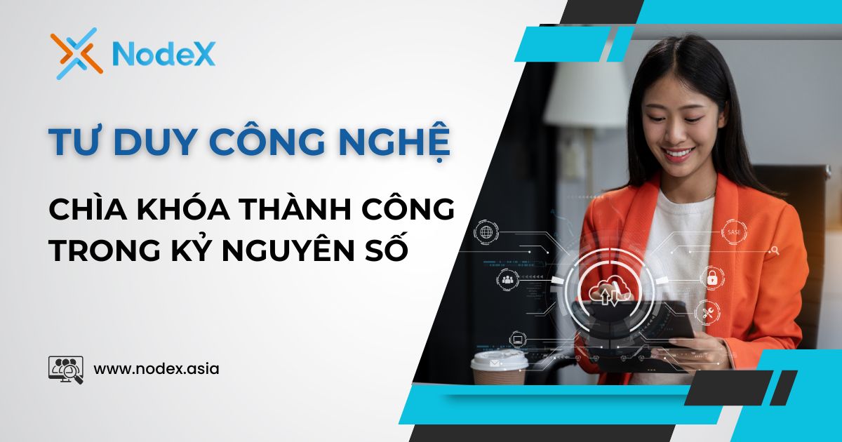 Tư Duy Công Nghệ Chìa Khóa Thành Công Trong Kỷ Nguyên Số