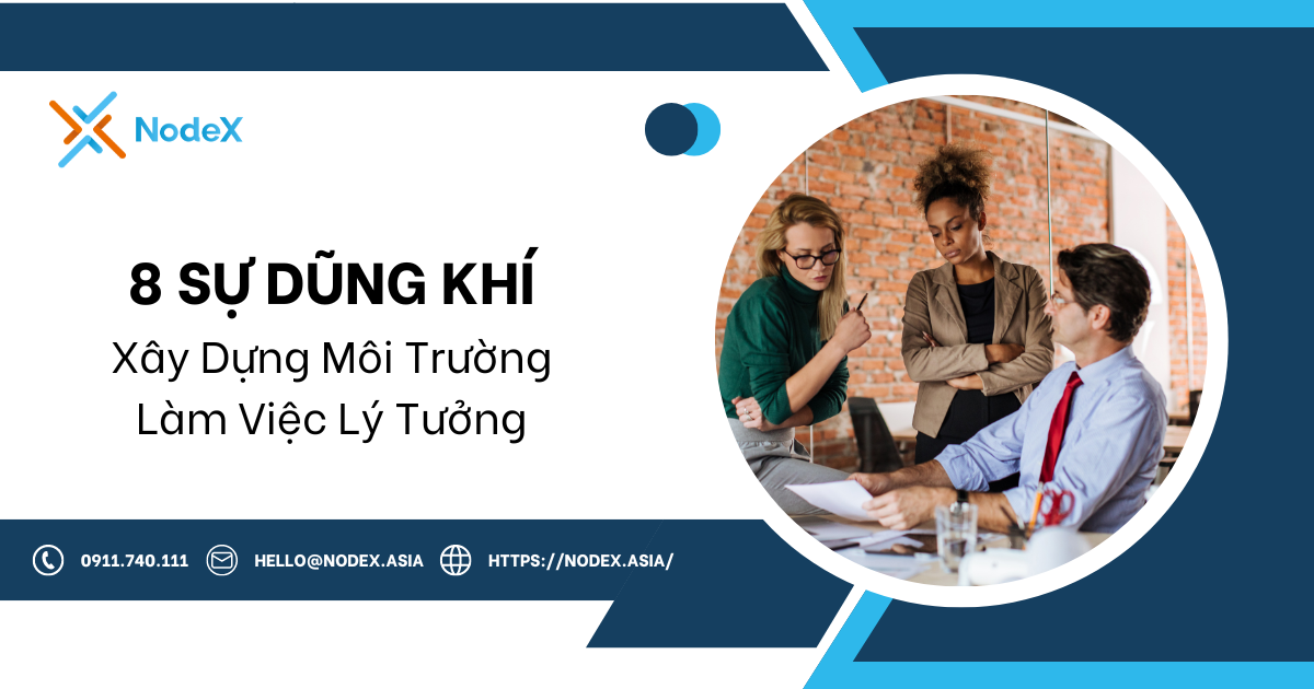 8 Sự Dũng Khí Cho Môi Trường Làm Việc Lý Tưởng - NodeX