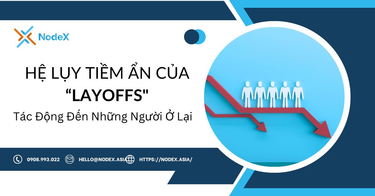 Hệ Lụy Tiềm Ẩn Của “Layoffs": Tác Động Đến Những Người Ở Lại - NodeX