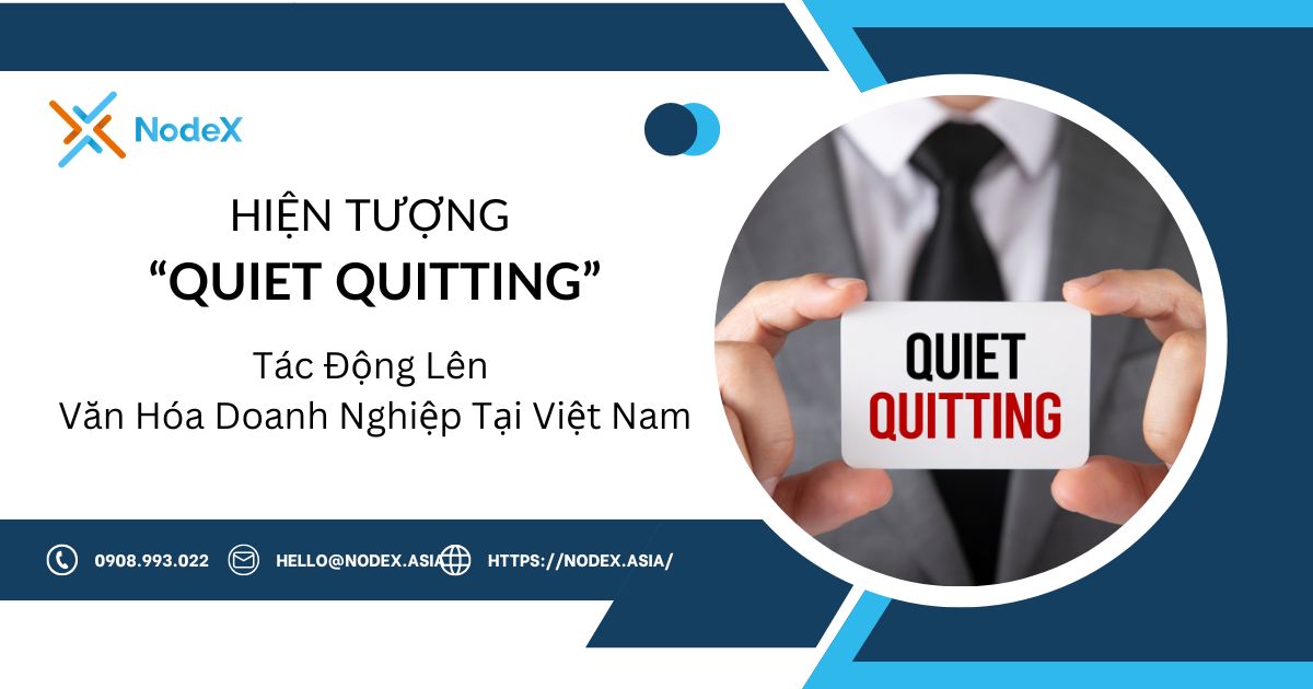 Hiện Tượng “Quiet Quitting” và Tác Động Lên Văn Hóa Doanh Nghiệp Tại Việt Nam - NodeX