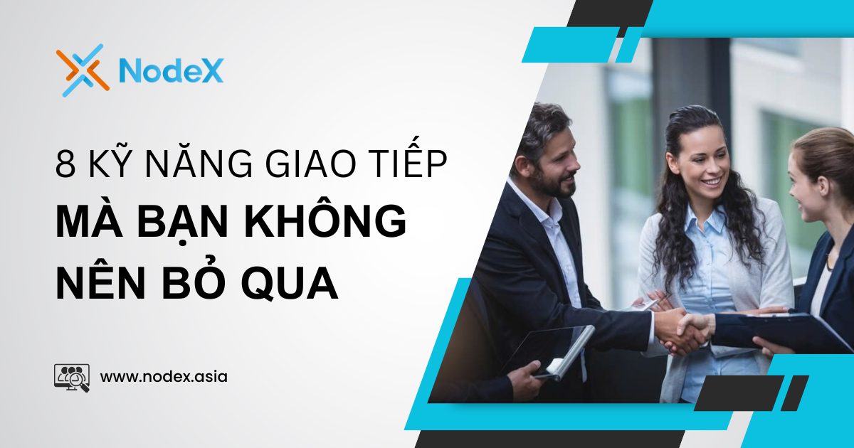 8 Kỹ Năng Giao Tiếp Mà Bạn Không Nên Bỏ Qua