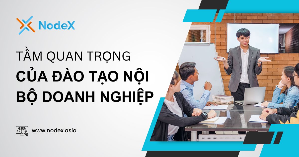 Tầm Quan Trọng Của Đào Tạo Nội Bộ Doanh Nghiệp