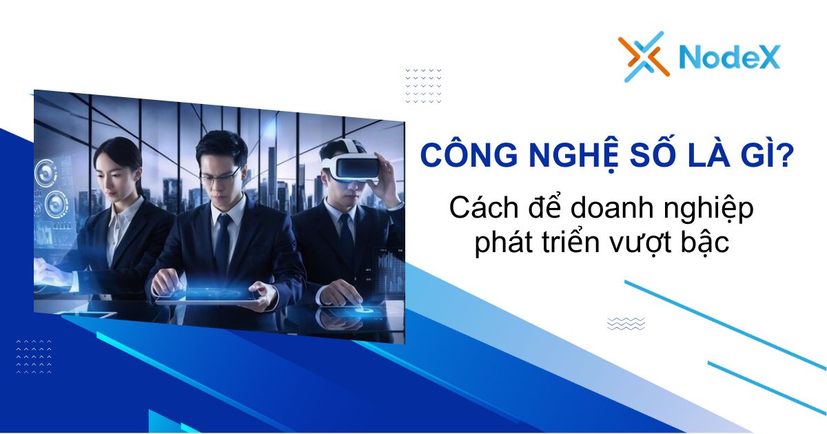 Công nghệ số là gì? Cách ứng dụng vào kinh doanh