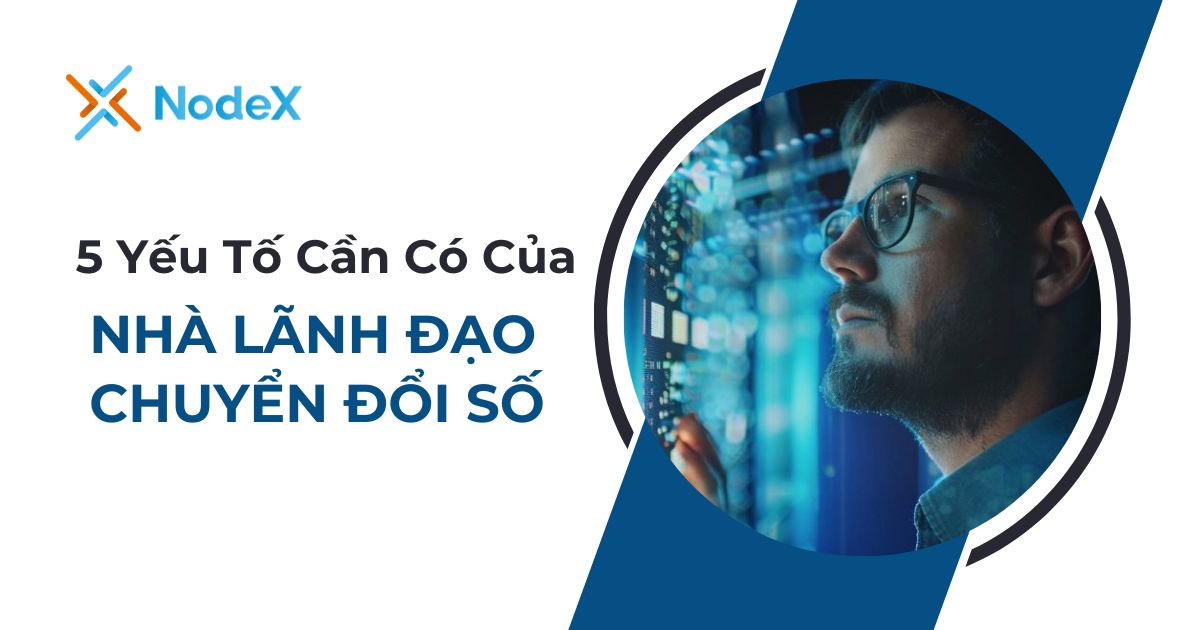 Các yếu tố cần có của nhà lãnh đạo chuyển đổi số