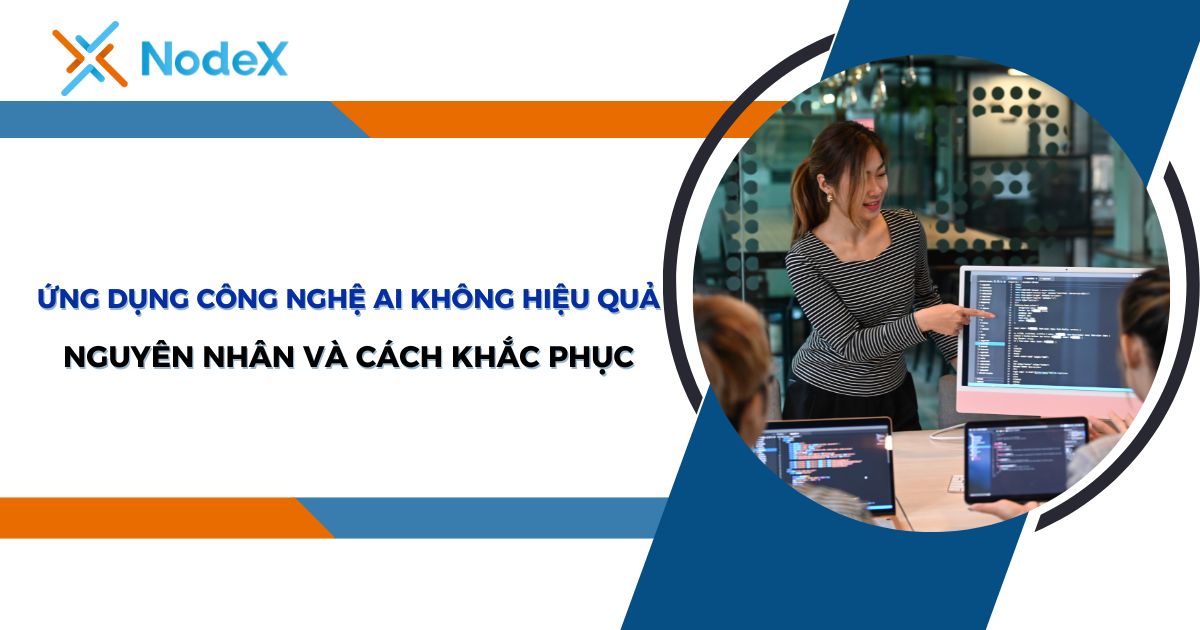 Nguyên nhân ứng dụng công nghệ AI không hiệu quả