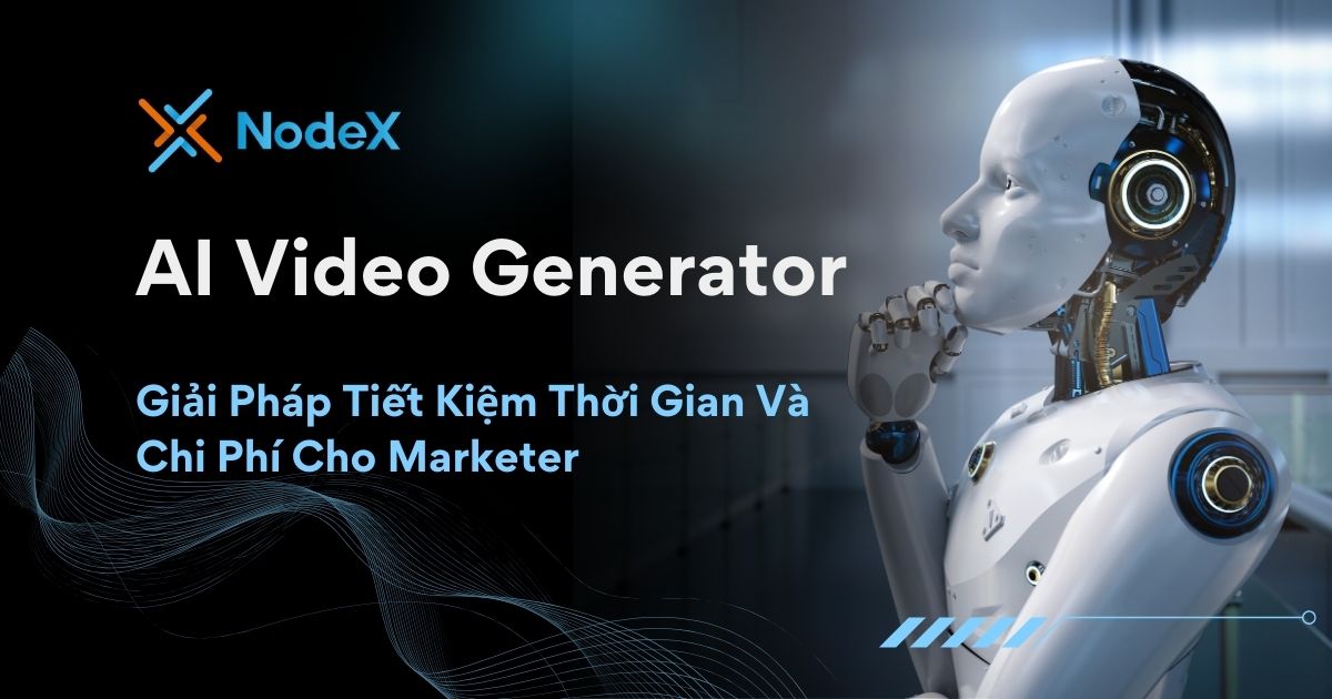 AI Video Generator: Giải Pháp Tiết Kiệm Thời Gian Và Chi Phí Cho Marketer