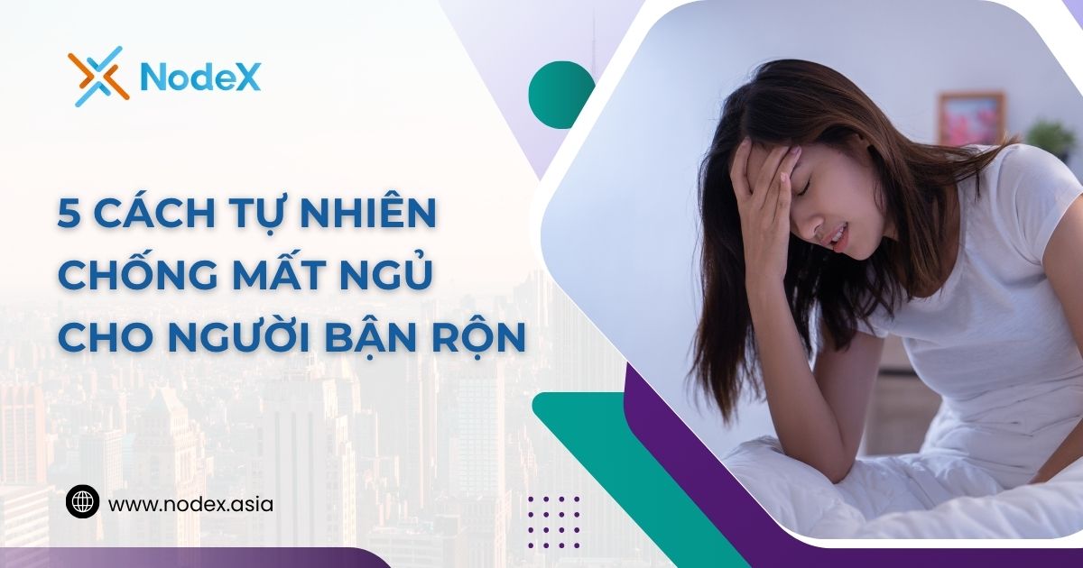 5 Cách Tự Nhiên Chống Mất Ngủ Cho Người Bận Rộn Hiệu Quả