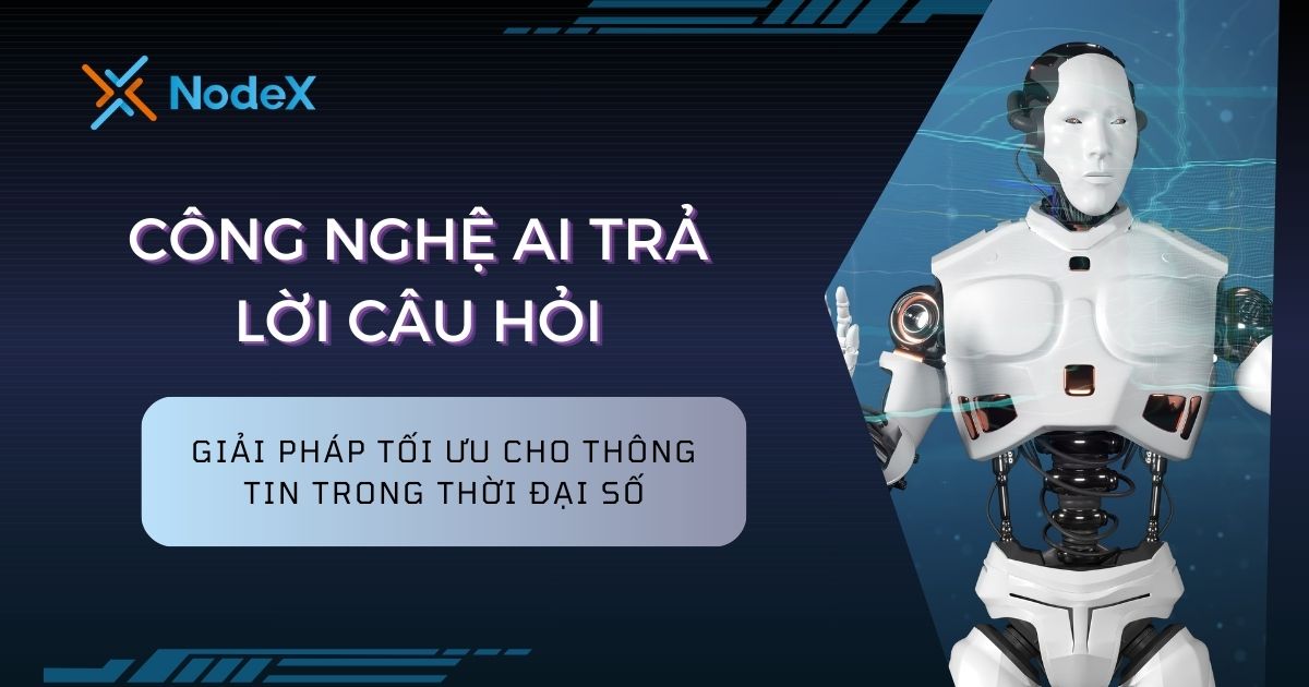 Công Nghệ AI Trả Lời Câu Hỏi - Giải Pháp Tối Ưu Cho Nhu Cầu Thông Tin Trong Thời Đại Số