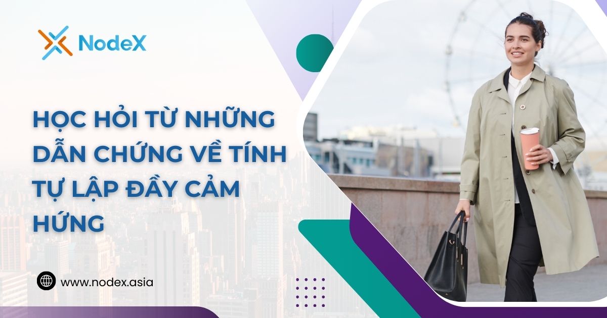 Học Hỏi Từ Những Dẫn Chứng Về Tính Tự Lập Đầy Cảm Hứng