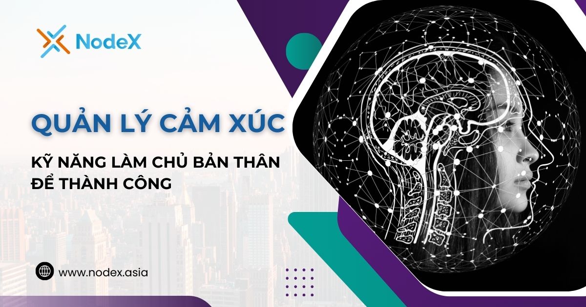 Kỹ Năng Quản Lý Cảm Xúc: Nền Tảng Giúp Bạn Làm Chủ Cuộc Đời