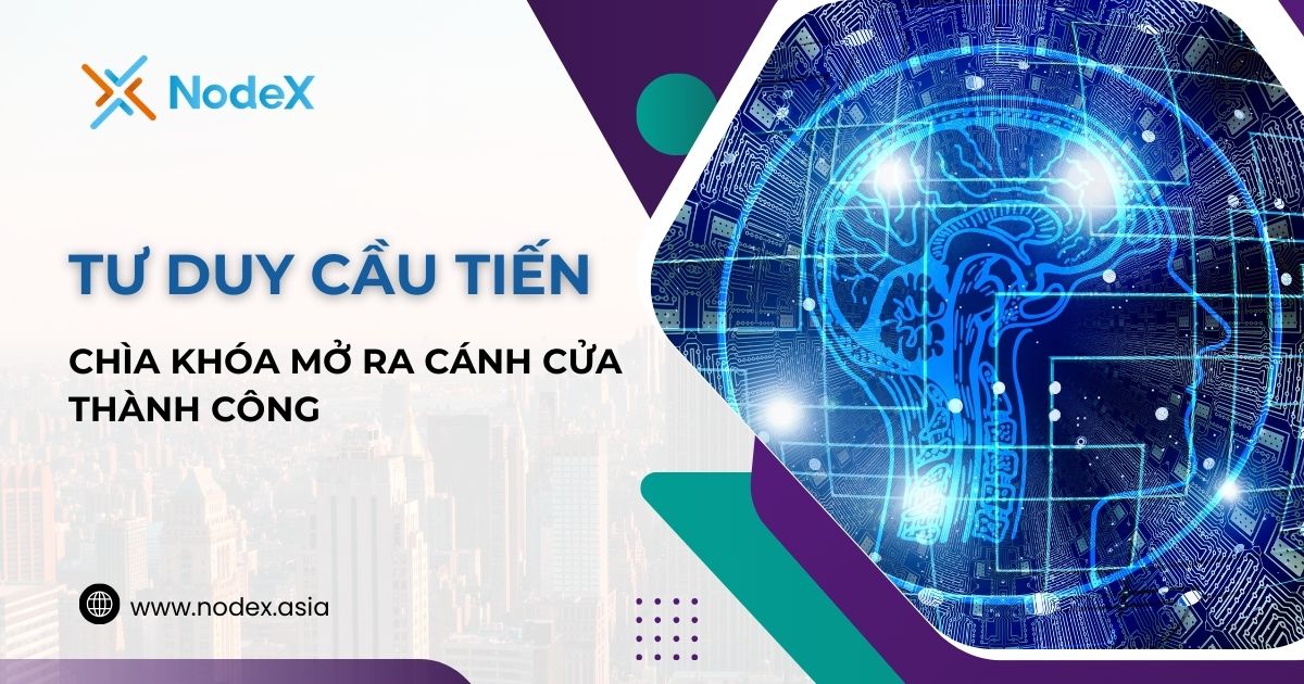 Tư duy cầu tiến: Chìa khóa mở ra cánh cửa thành công cho bạn
