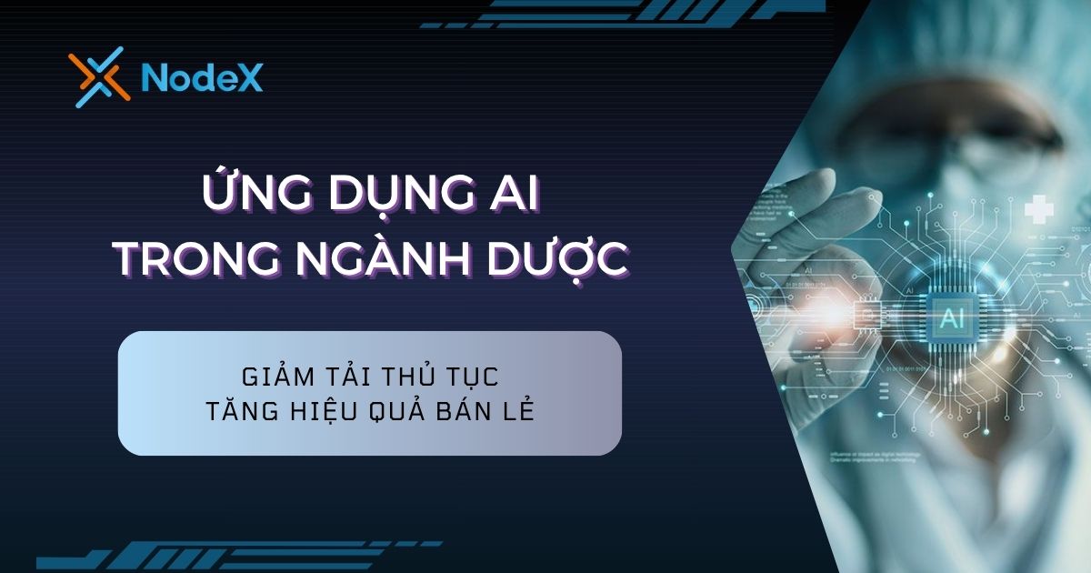 8 Ứng Dụng AI Trong Ngành Dược - Giảm Tải Thủ Tục, Tăng Hiệu Quả Bán Lẻ