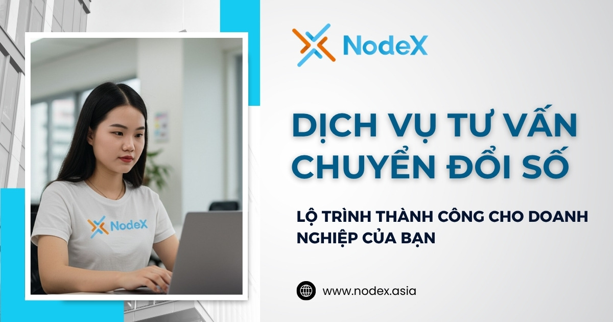 Nodex - Dịch Vụ Tư Vấn Chuyển Đổi Số Toàn Diện Cho Doanh Nghiệp