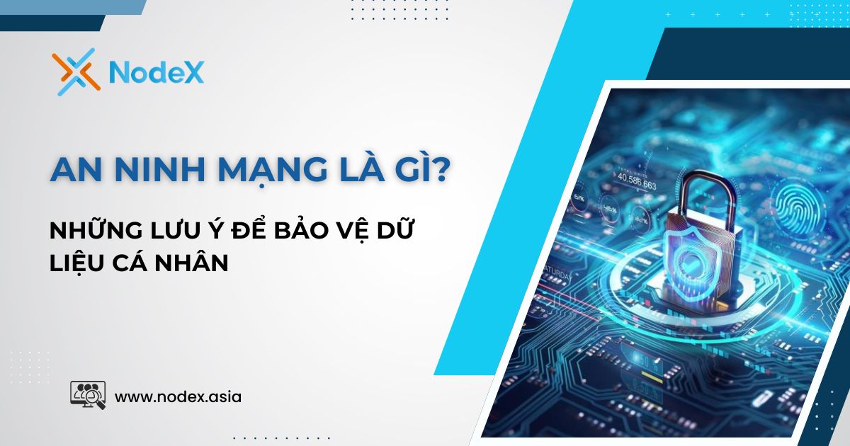 An Ninh Mạng Là Gì? Những Lưu Ý Để Bảo Vệ Dữ Liệu Cá Nhân
