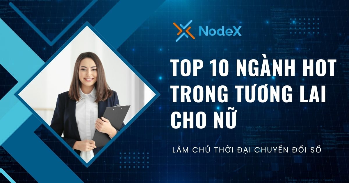Top 10 Các Ngành Hot Trong Tương Lai Cho Nữ Không Thể Bỏ Qua