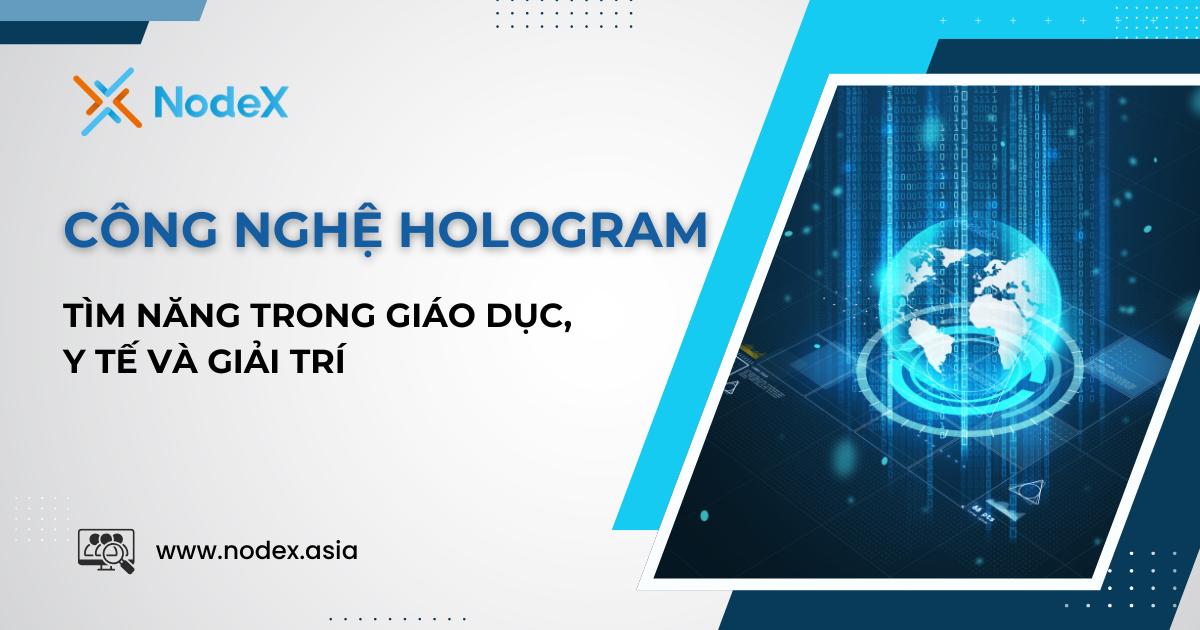 Tiềm Năng Của Công Nghệ Hologram Trong Giáo Dục, Y Tế Và Giải Trí