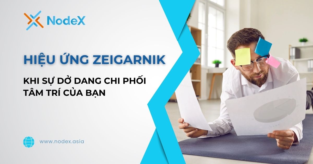 Hiệu Ứng Zeigarnik Là Gì? Khi Sự Dở Dang Chi Phối Tâm Trí Bạn