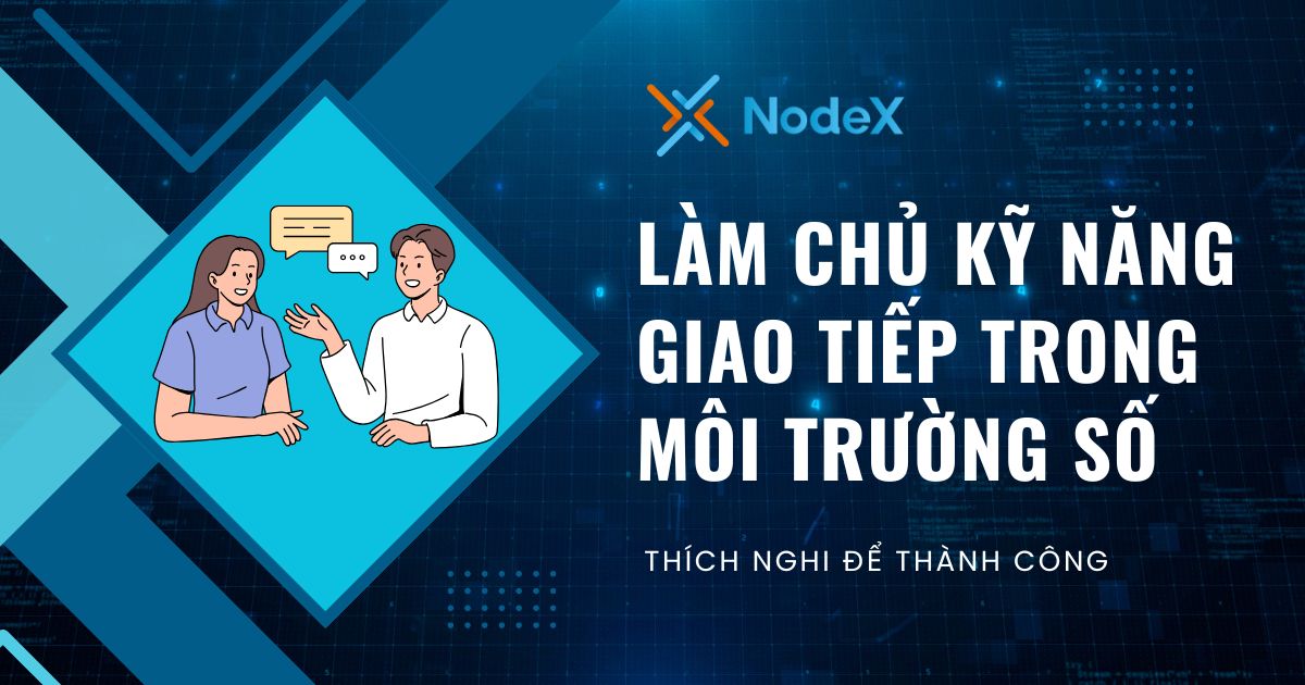 Cách Làm Chủ Kỹ Năng Giao Tiếp Trong Môi Trường Số