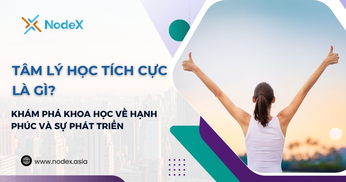 Tâm Lý Học Tích Cực Là Gì? Khám Phá Khoa Học Về Hạnh Phúc Và Sự Phát Triển