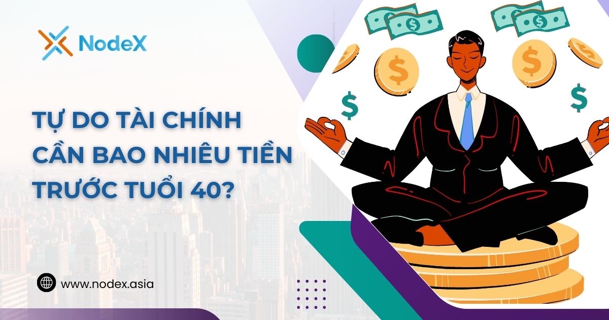Tự Do Tài Chính Cần Bao Nhiêu Tiền Trước Tuổi 40?